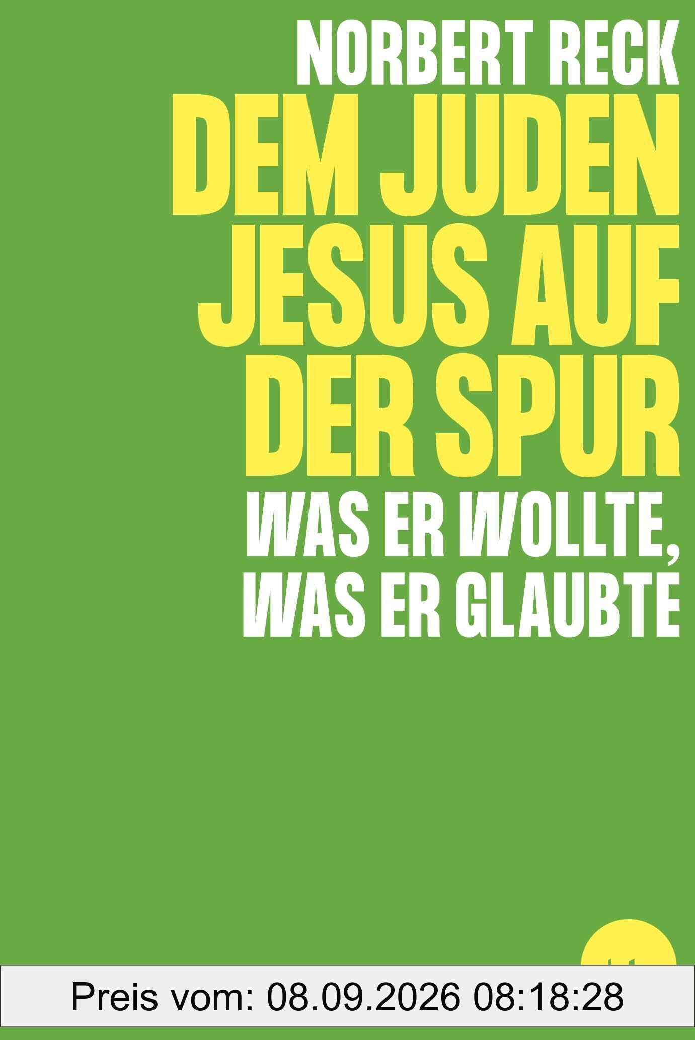 Dem Juden Jesus auf der Spur - Was er wollte, was er glaubte