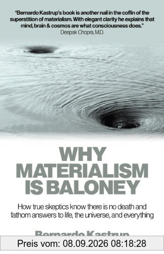 Why Materialism Is Baloney: How True Skeptics Know There Is No Death and Fathom Answers to Life, the Universe and Everything
