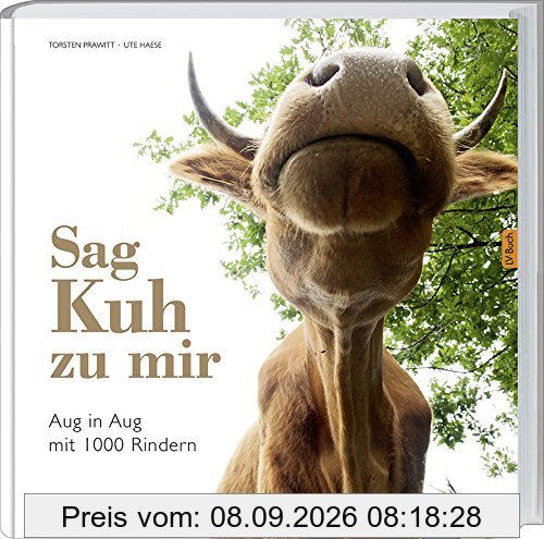 Sag' Kuh zu mir: Eine Bildreise auf der Weide.