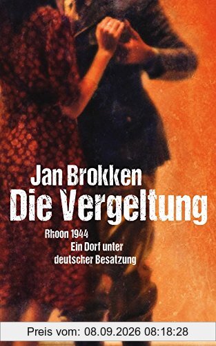 Die Vergeltung - Rhoon 1944: Ein Dorf unter deutscher Besatzung