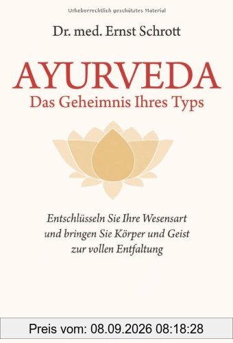 Ayurveda - Das Geheimnis Ihres Typs: Entschlüsseln Sie Ihre Wesensart und bringen Sie Körper und Geist zur vollen Entfaltung: Entschlüsseln Sie Ihre ... Wissen des Maharishi Ayur-Veda