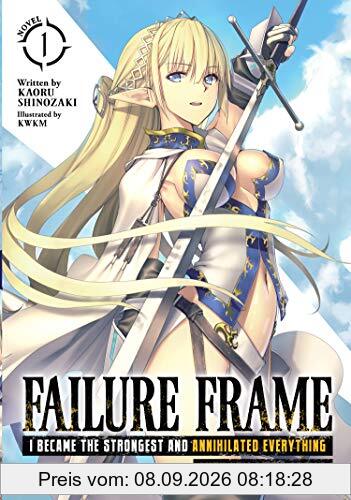 Failure Frame: I Became the Strongest and Annihilated Everything with Low-Level Spells (Light Novel) Vol. 1