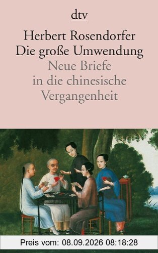 Die große Umwendung: Neue Briefe in die chinesische Vergangenheit Roman