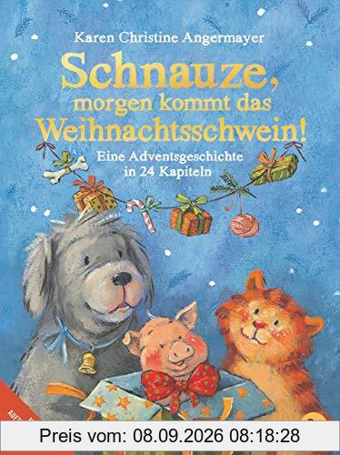 Schnauze, morgen kommt das Weihnachtsschwein!: Eine Adventsgeschichte in 24 Kapiteln (Die Schnauze-Reihe, Band 5)