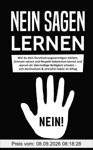 Nein sagen lernen: Wie du dein Durchsetzungsvermögen stärken, Grenzen setzen und Respekt bekommen kannst und warum dir übermäßige Nettigkeit schadet – sich durchsetzen & stressfrei leben im Alltag
