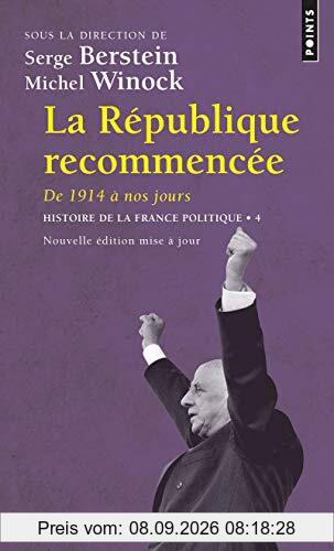 Histoire de la France politique. Vol. 4. La République recommencée : de 1914 à nos jours