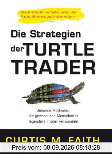 Die Strategien der Turtle Trader: Geheime Methoden, die gewöhnliche Menschen in legendäre Trader verwandeln