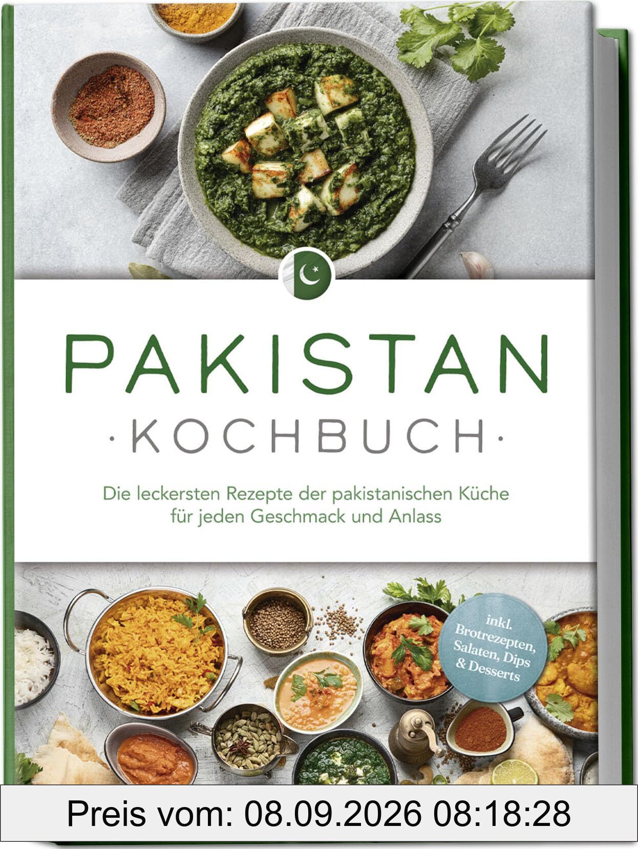 Pakistan Kochbuch: Die leckersten Rezepte der pakistanischen Küche für jeden Geschmack und Anlass - inkl. Brotrezepten, Salaten, Dips & Desserts