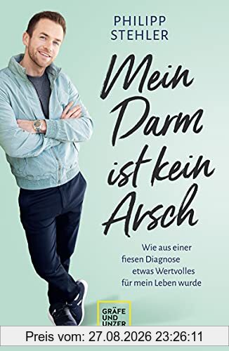 Mein Darm ist kein Arsch: Wie aus einer fiesen Diagnose etwas Wertvolles für mein Leben wurde