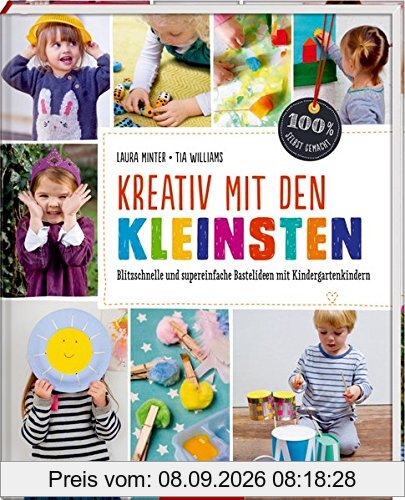 Kreativ mit den Kleinsten: Blitzschnelle und supereinfache Bastelideen mit Kindergartenkindern (100% selbst gemacht)