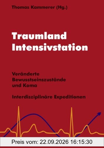 Traumland Intensivstation: Veränderte Bewusstseinszustände und Koma - interdisziplinäre Expeditionen