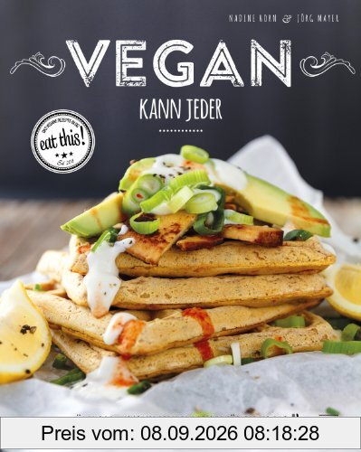 Vegan kann jeder!: Über 100 unkomplizierte Rezepte für jeden Tag - das eat this! Kochbuch