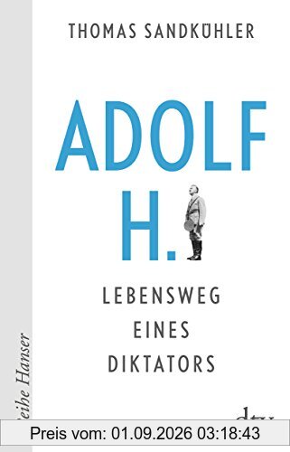 Adolf H. - Lebensweg eines Diktators