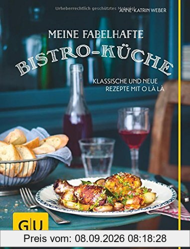 Meine fabelhafte Bistro-Küche: Klassische und neue Rezepte mit O là là (GU Themenkochbuch)
