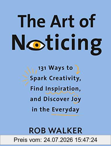 Rob Walker The Art Of Noticing, 131 Ways To Spark Creativity, Find Inspiration, And Discover Joy In The Everyday