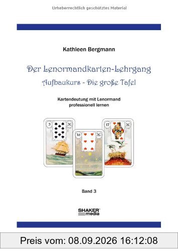 Der Lenormandkarten-Lehrgang: Aufbaukurs - Die große Tafel - Band 3