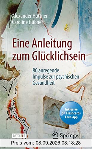 Eine Anleitung zum Glücklichsein: 80 anregende Impulse zur psychischen Gesundheit