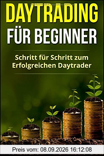 Daytrading für Beginner: Schritt für Schritt zum erfolgreichen Daytrader
