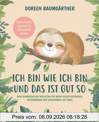 Achtsamkeitstagebuch für hochsensible Kinder „Ich bin wie ich bin und das ist gut so“ - Dein wundervoller Begleiter für mehr Selbstvertrauen, Entspannung und Angstabbau (90 Tage)