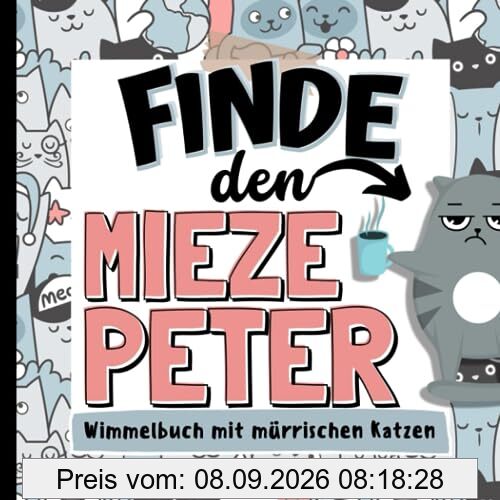 Finde den Mieze Peter - Wimmelbuch mit mürrischen Katzen: Tolles Geschenk für Katzenliebhaber