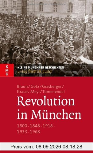 Revolution in München: 1800 - 1848 - 1918 - 1933 - 1968
