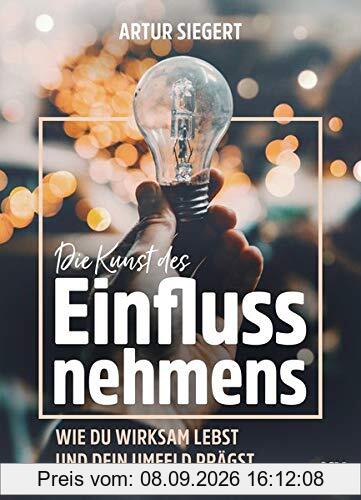 Die Kunst des Einflussnehmens: Wie du wirksam lebst und dein Umfeld prägst