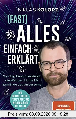 (Fast) Alles einfach erklärt: Vom Big Bang quer durch die Weltgeschichte bis zum Ende des Universums | Der Spiegel-Bestseller vom Grimme-Online-Preisträger und Welterklärer auf TikTok