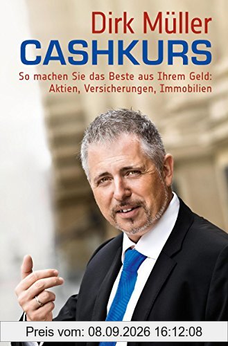 Cashkurs: So machen Sie das Beste aus Ihrem Geld: Aktien, Versicherungen, Immobilien