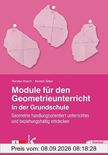 Module für den Geometrieunterricht in der Grundschule: Geometrie handlungsorientiert unterrichten und beziehungshaltig entdecken