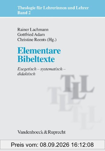 Theologie für Lehrerinnen und Lehrer: Elementare Bibeltexte. Exegetisch - systematisch - didaktisch: Bd 2 (Theologie Fur Lehrerinnen Und Lehrer)