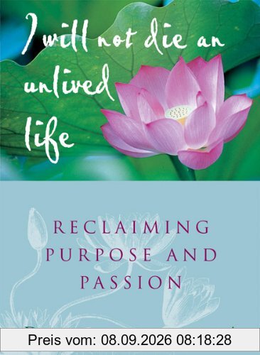 I Will Not Die an Unlived Life: Reclaiming Purpose and Passion