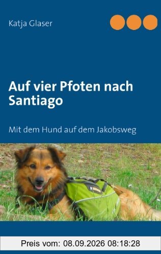 Auf vier Pfoten nach Santiago: Mit dem Hund auf dem Jakobsweg