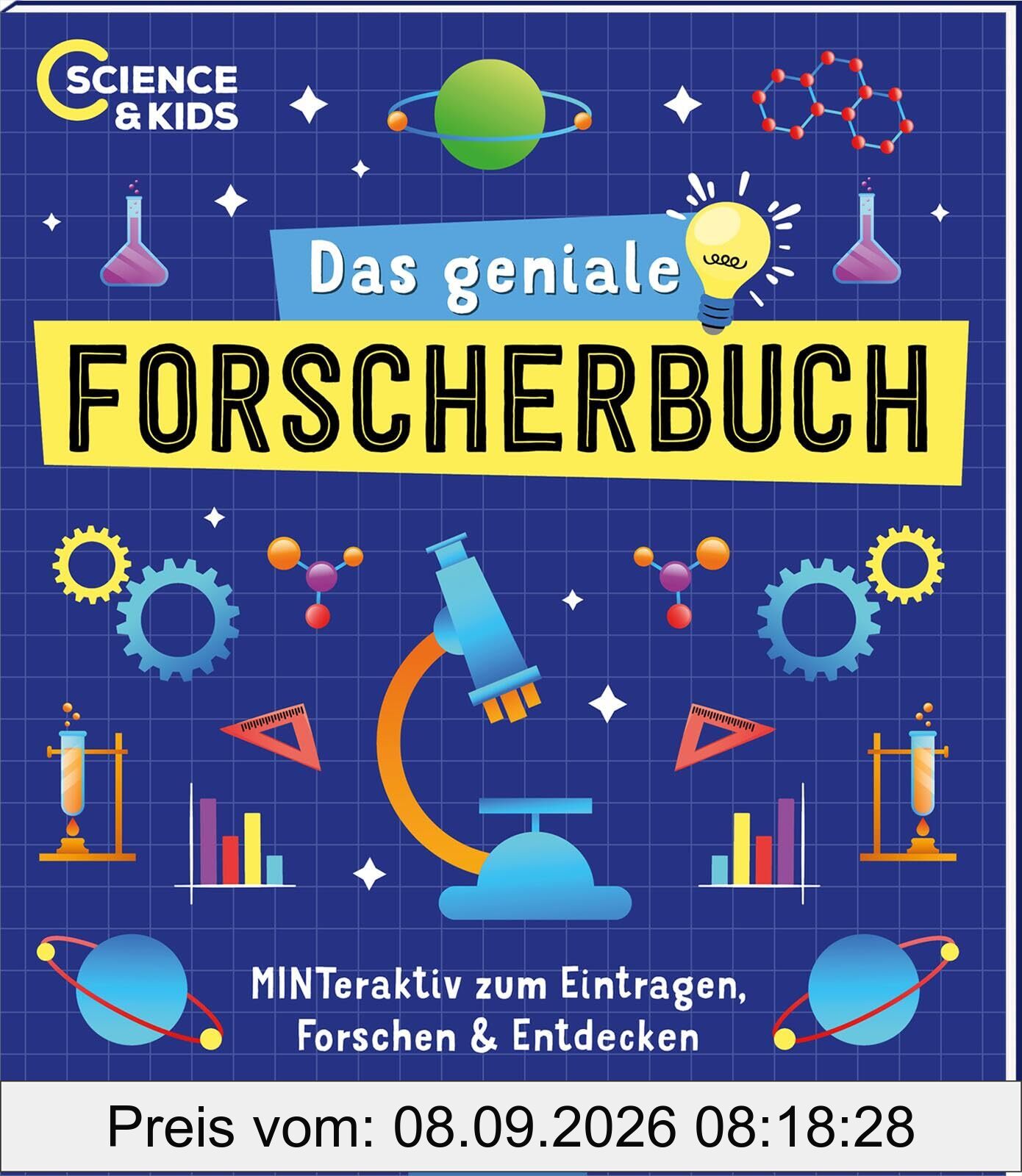 Science & Kids – Das geniale Forscherbuch: MINTeraktiv zum Eintragen, Forschen und Entdecken | Kreative Wissenschaftsprojekte für Kinder ab 10 Jahren