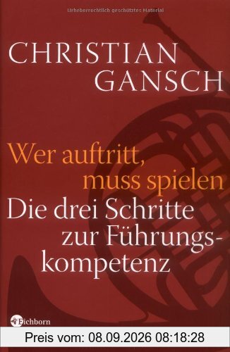 Wer auftritt, muss spielen. Die drei Schritte zur Führungskompetenz