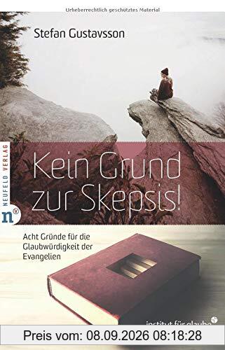 Kein Grund zur Skepsis!: Acht Gründe für die Glaubwürdigkeit der Evangelien