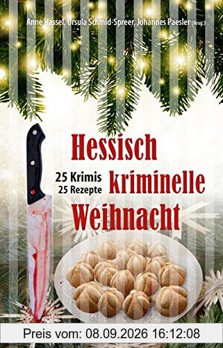 Hessisch kriminelle Weihnacht: 25 Krimis und Rezepte