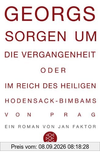 Georgs Sorgen um die Vergangenheit oder Im Reich des heiligen Hodensack-Bimbams von Prag: Roman