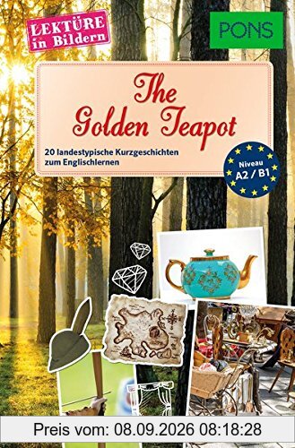 PONS Lektüre in Bildern Englisch - The golden Teapot: 20 landestypische Kurzgeschichten zum Englischlernen