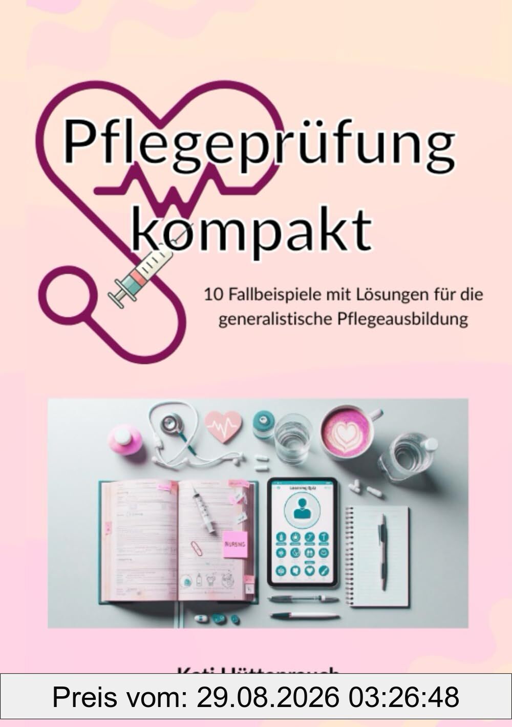 Prüfungswissen Pflege – Realistische Fallbeispiele mit Musterantworten