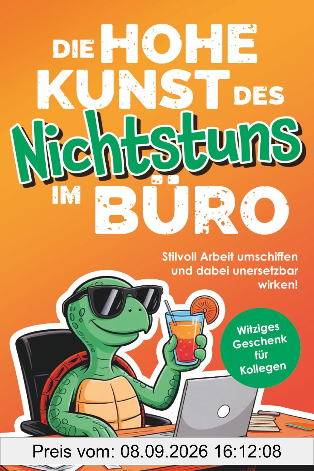 Die hohe Kunst des Nichtstuns im Büro: Stilvoll Arbeit umschiffen und dabei unersetzbar wirken! Humorvolle Ausreden und clevere Hacks für jede Bürosituation | Witziges Geschenk für Kolleg*innen
