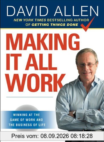 Making It All Work: Winning at the Game of Work and the Business of Life