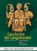 Die Geschichte der Langobarden: Gesellschaft - Kultur - Alltagsleben