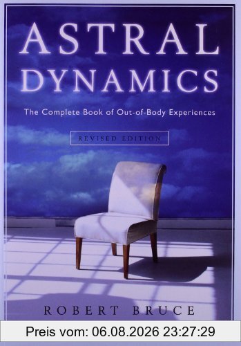 Robert Bruce Astral Dynamics, The Complete Book Of Out-Of-Body Experiences