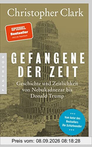 Gefangene der Zeit: Geschichte und Zeitlichkeit von Nebukadnezar bis Donald Trump