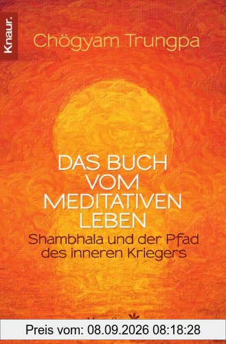 Das Buch vom meditativen Leben: Shambhala und der Pfad des inneren Kriegers