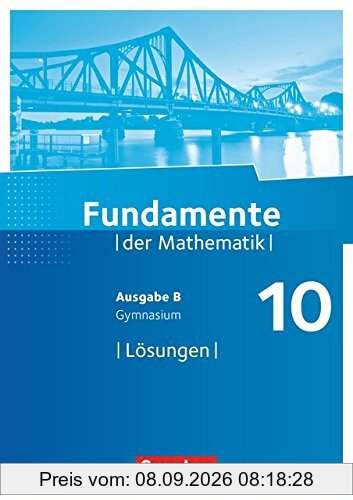 Fundamente der Mathematik - Ausgabe B: 10. Schuljahr - Lösungen zum Schülerbuch