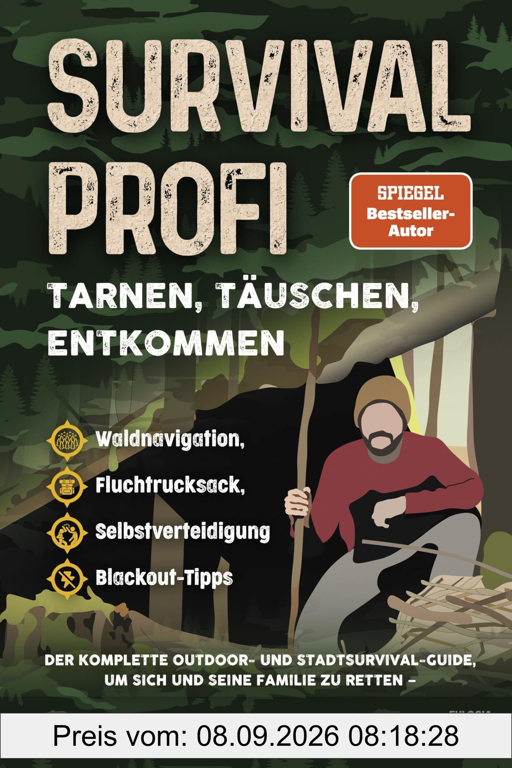 Survival Profi – Tarnen, Täuschen, Entkommen: Das Survivalbuch für Fortgeschrittene: Der komplette Outdoor- und Stadtsurvival-Guide, um sich und seine ... Selbstverteidigung & Blackout-Tipps