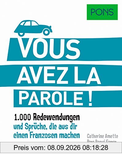 PONS Vous avez la parole: 1.000 Redewendungen und Sprüche, die aus dir einen Franzosen machen. (PONS Redewendungen)