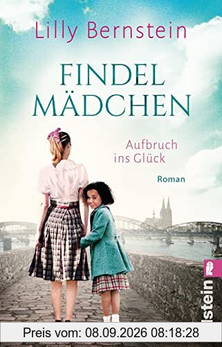 Findelmädchen: Aufbruch ins Glück | Der neue Roman der Bestsellerautorin entführt ins Köln der Fünfzigerjahre