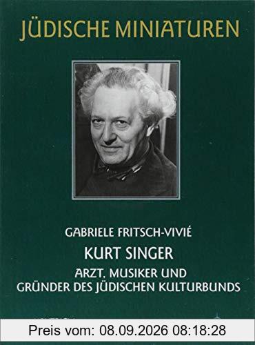 Kurt Singer: Arzt, Musiker und Gründer des Jüdischen Kulturbunds (Jüdische Miniaturen)